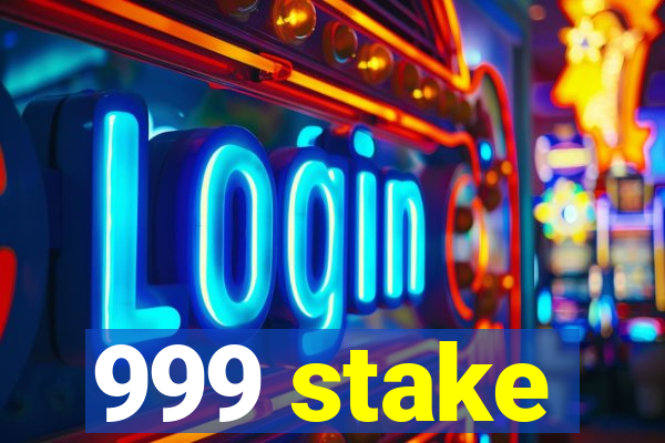 999 stake